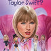 Who Is Taylor Swift?