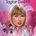 Who Is Taylor Swift?